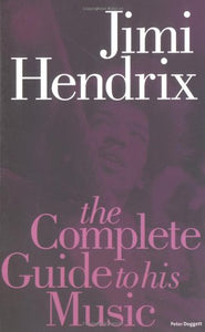 The Complete Guide to the Music of Jimi Hendrix 