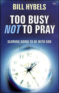 Too Busy Not to Pray 