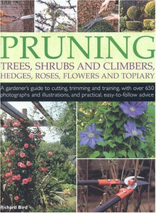 Pruning Trees, Shrubs and Climbers, Hedges, Roses, Flowers and Topiary 