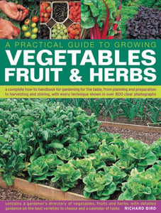 A Practical Guide to Growing Vegetables, Fruit and Herbs 