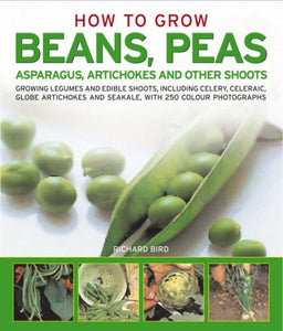 How to Grow Beans, Peas, Asparagus, Artichokes and Other Shoots 