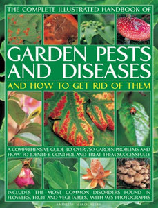 Complete Illustrated Handbook of Garden Pests and Diseases and How to Get Rid of Them 