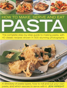 How to Make, Serve and Eat Pasta 