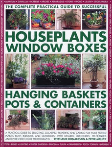 Complete Guide to Successful Houseplants, Window Boxes, Hanging Baskets, Pots and Containers 