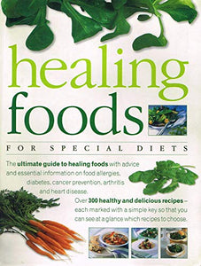 Healing Foods For Special Diets : The Ultimate Guide To Healing Foods : Advice And Essential Information On Food Allergies , Diabetes , Cancer Prevention , Arthritis And Heart Disease : 