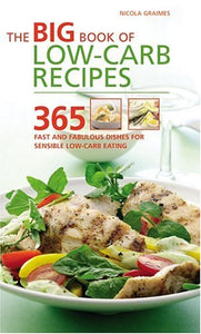 Big Book of Low-Carb Recipes 365 Fast and Fabulous Dishes for Sensible Low-Carb Eating 