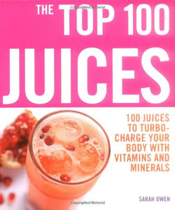 Top 100 Juices: 100 Juices To Turbo Charge Your Body With Vitamins a 