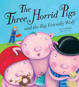 The Three Horrid Pigs and the Big Friendly Wolf 