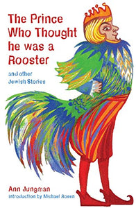 The Prince Who Thought He Was a Rooster and other Jewish Stories 