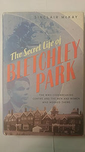 The Secret Life of Bletchley Park 