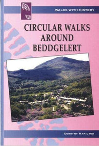 Walks with History Series: Circular Walks Around Beddgelert 