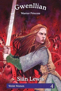 Welsh Women Series: 4. Gwenllian - Warrior Princess 