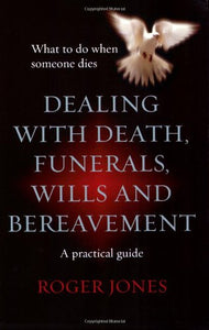 Dealing with Death, Funerals, Wills and Bereavement 