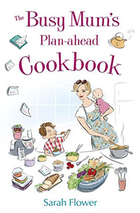 The Busy Mum's Plan-ahead Cookbook 