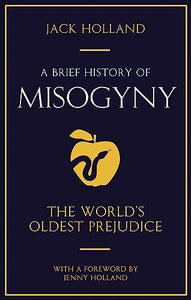 A Brief History of Misogyny 