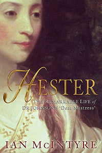 Hester: The remarkable life of Dr Johnson's 'Dear Mistress' 