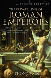 A Brief History of the Private Lives of the Roman Emperors 