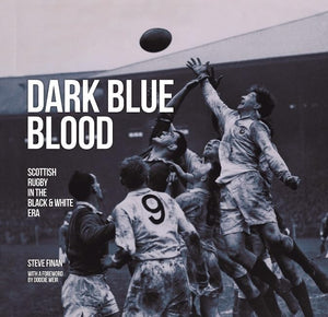 Dark Blue Blood - Scottish Rugby In the Black & White Era 