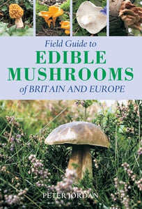 Field Guide Edible Mushrooms of Britain and Europe 