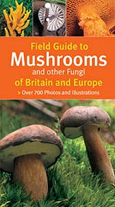 Field Guide to Mushrooms and Other Fungi of Britain and Europe 