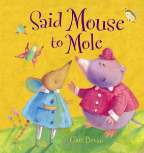 Said Mouse to Mole 