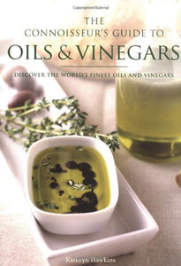 The Connoisseur's Guide to Oils and Vinegars 