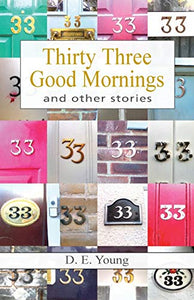 Thirty Three Good Mornings and other stories 