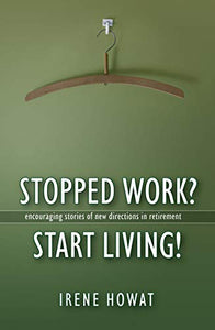 Stopped Work? Start Living! 