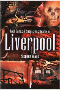 Foul Deeds and Suspicious Deaths in Liverpool 