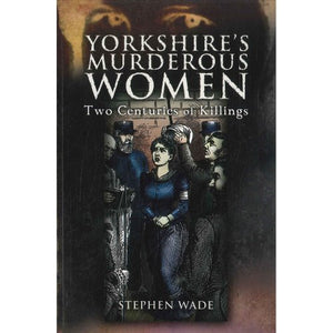 Yorkshire's Murderous Women 