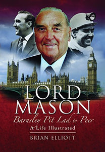 Pitlad to Peer, The Life and Times of Lord Mason of Barnsley 