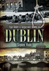 Foul Deeds & Suspicious Deaths in Dublin 