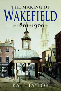 Making of the Wakefield C.1801-1900 