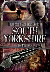 Foul Deeds and Suspicious Deaths in South Yorkshire 