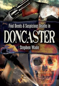 Foul Deeds & Suspicious Deaths in Doncaster 