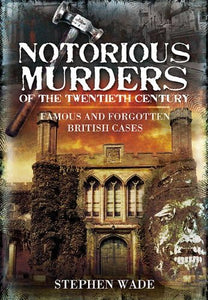 Notorious Murders of the Twentieth Century: Famous and Forgotten Cases 