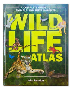 Wildlife Atlas, a Complete Guide to Animals and Their Habitats 