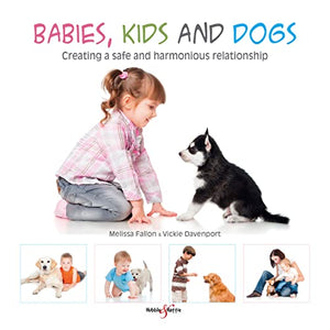 Babies, Kids and Dogs: Creating a Safe and Harmonious Relationship 