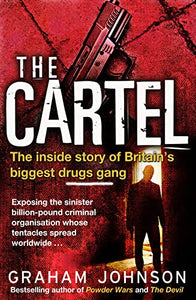 Cartel, The The Inside Story of Britains Biggest Drugs Gang 