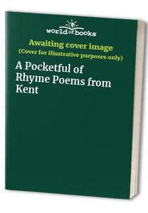 A Pocketful of Rhyme Poems from Kent 