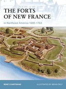 The Forts of New France in Northeast America 1600–1763 