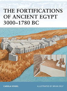 The Fortifications of Ancient Egypt 3000–1780 BC 