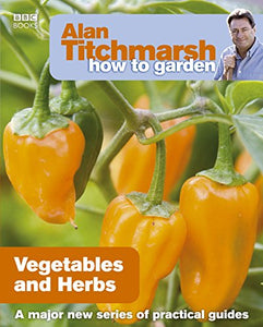 Alan Titchmarsh How to Garden: Vegetables and Herbs 