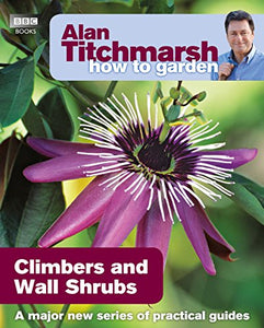 Alan Titchmarsh How to Garden: Climbers and Wall Shrubs 