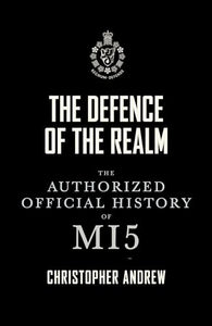 The Defence of the Realm: The Authorized History of MI5 