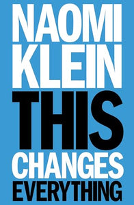 This Changes Everything: Capitalism vs. the Climate 