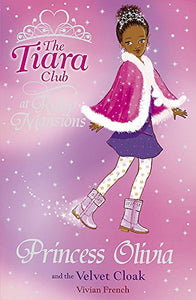 The Tiara Club: Princess Olivia and the Velvet Cloak 