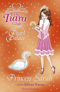 The Tiara Club: Princess Sarah and the Silver Swan 