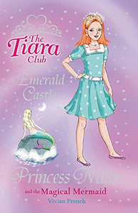 The Tiara Club: Princess Millie and the Magical Mermaid 