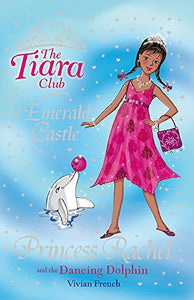 The Tiara Club: Princess Rachel and the Dancing Dolphin 